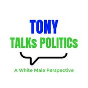 Podcast Tony Talks Politics