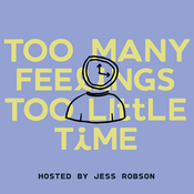 Podcast Too Many Feelings, Too Little Time