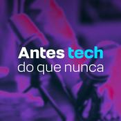 Podcast Antes tech do que nunca