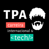 Podcast TPA Podcast: Carreira Internacional &amp; Tech
