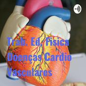 Podcast Trab. Ed. Fisica Doenças Cardio Vasculares