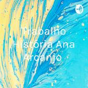 Podcast Trabalho História Ana Arcanjo