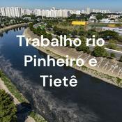 Podcast Trabalho rio Pinheiro e Tietê