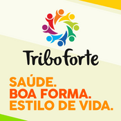 Podcast Tribo Forte Podcast: Saúde. Boa Forma. Estilo De Vida!