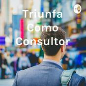 Podcast Triunfa Como Consultor