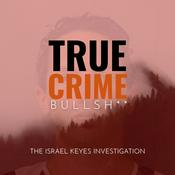 True Crime Bullsh**: The Israel Keyes Investigation