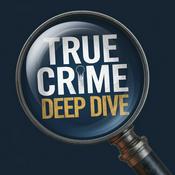 Podcast True Crime Deep Dive