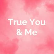 Podcast True You and Me podcast