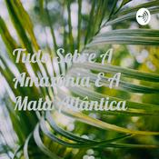 Podcast Tudo Sobre A Amazônia E A Mata Atlântica