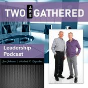 Podcast Two Are Gathered Leadership Podcast