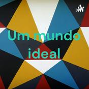 Podcast Um mundo ideal