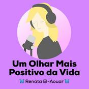 Podcast Um Olhar Mais Positivo da Vida por Renata El-Aouar