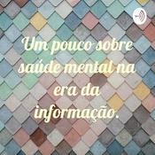 Podcast Um pouco sobre saúde mental na era da informação.