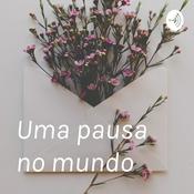 Podcast Uma pausa no mundo