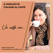 Podcast Un caffè con... (Il podcast di Italiano al Caffè)