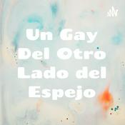 Podcast Un Gay Del Otro Lado del Espejo