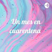 Podcast Un mes en cuarentena