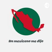 Podcast Un Mexicano me dijo