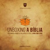 Podcast Unboxing A Bíblia - Desembrulhando a Palavra de Deus, Livro por Livro