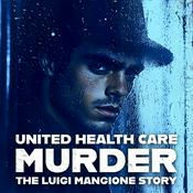 Podcast United Healthcare Murder: The Luigi Mangione Story
