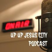 Podcast UP UP JESUS CITY PODCAST