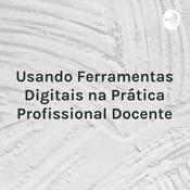 Podcast Usando Ferramentas Digitais na Prática Profissional Docente