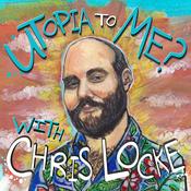 Podcast Utopia To Me? With Chris Locke