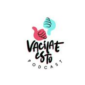 Podcast Vacílate Esto Podcast