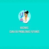 Podcast Vacinas: cura ou problemas futuros