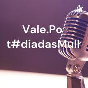 Podcast Vale.Podcast#diadasMulheres