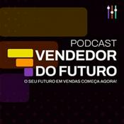 Podcast Vendedor do Futuro | Vendas, Estratégia e Gestão