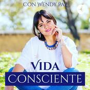 Podcast Vida Consciente con Wendy Paz