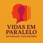 Podcast Vidas em Paralelo: Um Podcast com História