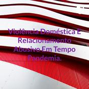 Violência Doméstica E Relacionamento Abusivo Em Tempo Pandemia.