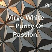 Podcast Virgo White — Purity Of Passion.