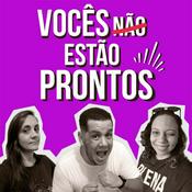 Podcast Vocês Não Estão Prontos