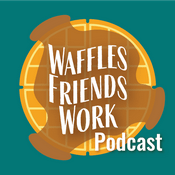 Podcast Waffles Friends Work