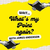 Podcast Wait, What's my Point again?