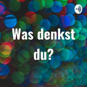Podcast Was denkst du?