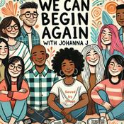 Podcast We Can Begin Again Podcast by Johanna J
