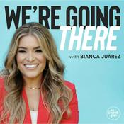 Podcast We're Going There with Bianca Olthoff