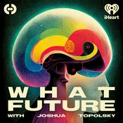 Podcast What Future with Joshua Topolsky