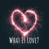 Podcast What Is Love?