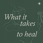 Podcast What it Takes to Heal