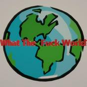 Podcast What The Fuck World?