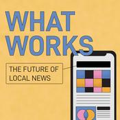 Podcast What Works: The Future of Local News