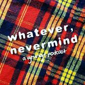 Podcast Whatever, Nevermind: A Grunge Podcast