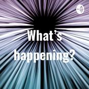 Podcast What’s happening?