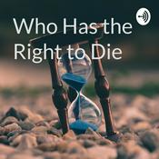 Podcast Who Has the Right to Die