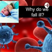 Podcast Why Do We Fall Ill